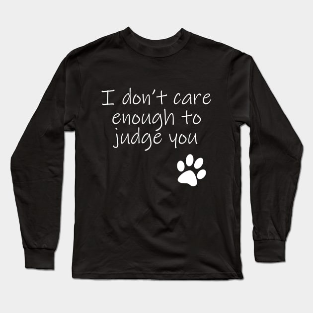 I Dont Care Enough To Judge You Typography White Text Long Sleeve T-Shirt by ellenhenryart